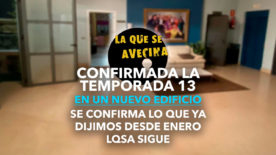 Confirmado: LQSA seguirá en otro Edificio en la Temporada 13